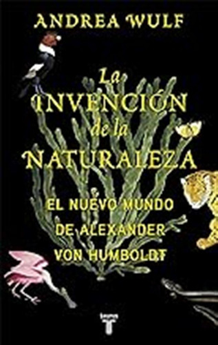 La Invención De La Naturaleza: El Nuevo Mundo De Alexander V