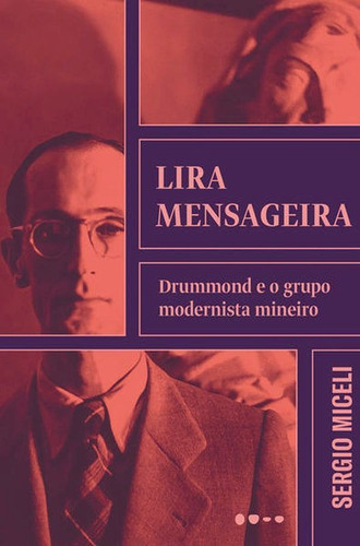 Lira Mensageira: Drummond E O Grupo Modernista Mineiro, De Miceli, Sérgio. Editora Todavia Editora, Capa Mole Em Português