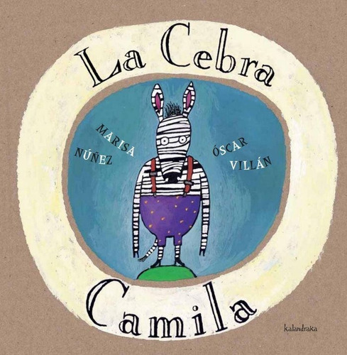 La Cebra Camila, De Núñez, Marisa. Editorial Kalandraka, Tapa Dura En Español