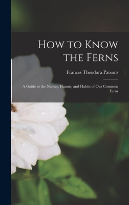 Libro How To Know The Ferns: A Guide To The Names, Haunts...