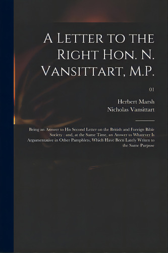A Letter To The Right Hon. N. Vansittart, M.p.: Being An Answer To His Second Letter On The Briti..., De Marsh, Herbert 1757-1839. Editorial Legare Street Pr, Tapa Blanda En Inglés