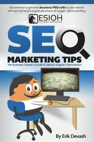 Seo Marketing Tips : The Business Owner's Guide To Search Engine Optimization, De Erik L Devash., Vol. 1. Editorial Esioh Internet Marketing, Tapa Blanda En Inglés