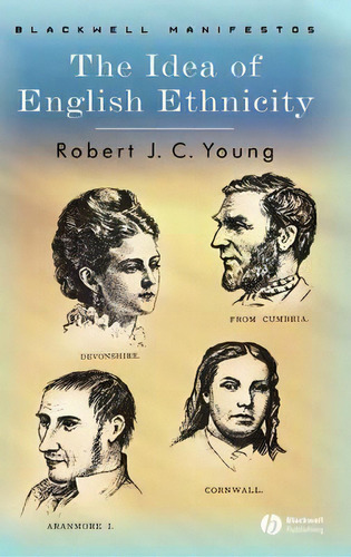 The Idea Of English Ethnicity, De Robert J. C. Young. Editorial John Wiley And Sons Ltd, Tapa Dura En Inglés