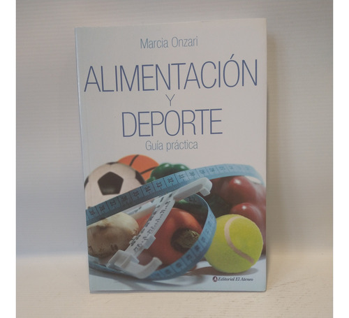 Alimentacion Y Deporte Guia Practica Marcia Onzari Ateneo