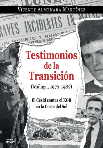 Testimonios De La Transicion Malaga 1973 1982 Cesid Kgb, De Almenara, Vicente. Editorial Ediciones Algorfa, Tapa Blanda En Español