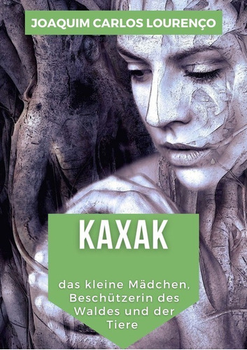 Kaxak: Das Kleine Mädchen Beschützerin Des Waldes Und Der Tiere, De Joaquim Carlos Lourenço. Série Não Aplicável, Vol. 1. Editora Clube De Autores, Capa Mole, Edição 1 Em Alemão, 2021