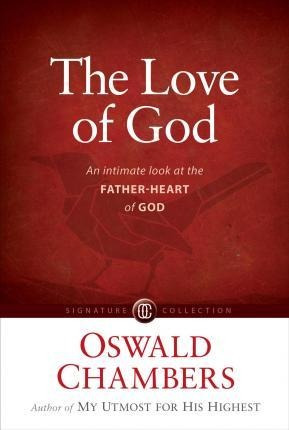 The Love Of God : An Intimate Look At The Father-heart Of...