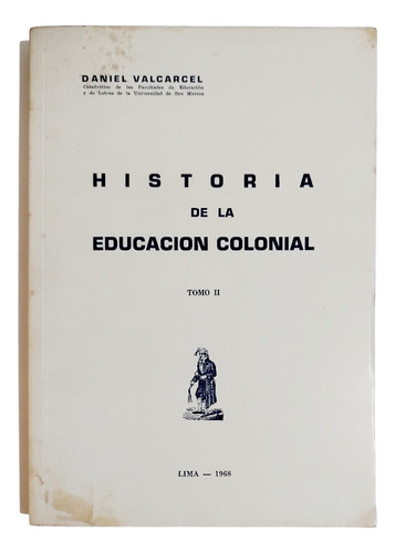 Historia De La Educación Colonial /tomo Ii  Daniel Valcárcel