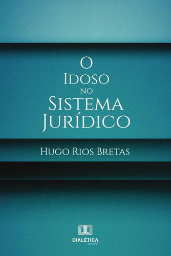 O Idoso No Sistema Jurídico - Hugo Rios Bretas