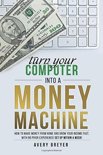 Turn Yourputer Into A Money Machine How To Make., De Breyer, Av. Editorial Createspace Independent Publishing Platform En Inglés
