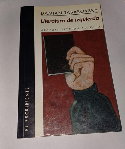 Damián Tabarovsky  Literatura De Izquierda   El Escribiente