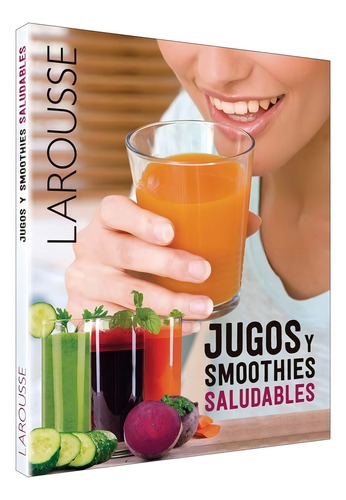 Libro Jugos Y Smoothies Saludables, Larousse De Los Jugos