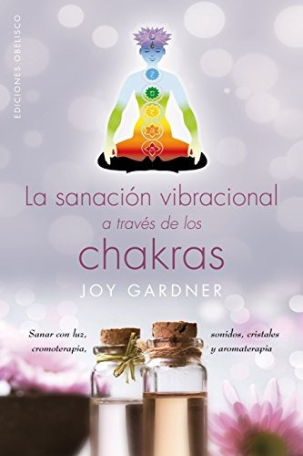 Libro : La Sanacion Vibracional A Traves De Los Chacras  ...