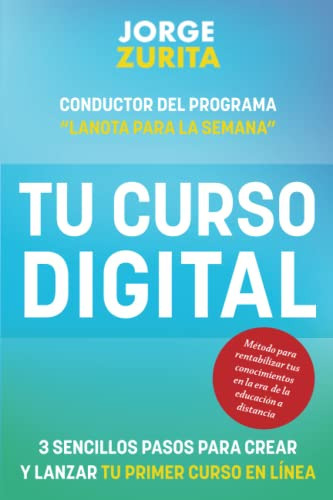 tu curso digital: 3 sencillos pasos para crear y lanzar tu primer curso en linea, de jorge zurita. Editorial Bowker, tapa blanda en español, 2021