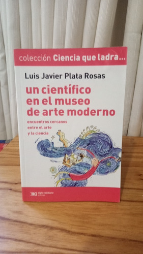 Un Científico En El Museo ... Ciencia Que Ladra - Luis Rosas