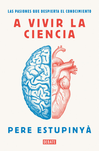 A Vivir La Ciencia, De Estupinyà, Pere. Editorial Debate, Tapa Blanda En Español