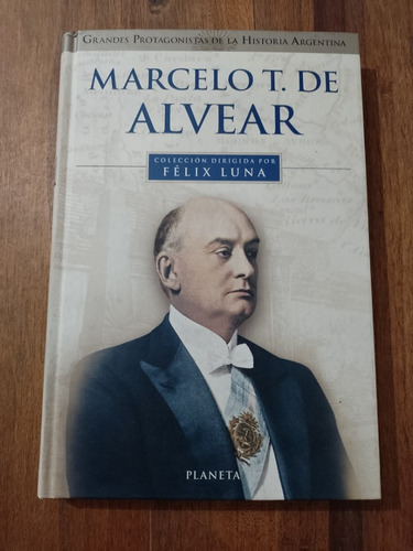 Marcelo T. De Alvear - Felix Luna - Planeta