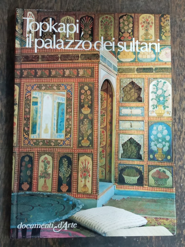 Topkapi Il Palazzo Dei Sultani * Documenti D´ Arte *