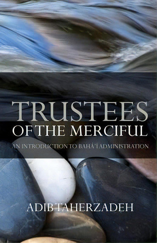 Trustees Of The Merciful, De Adib Taherzadeh. Editorial George Ronald Publisher Ltd, Tapa Blanda En Inglés
