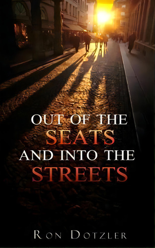 Out Of The Seats And Into The Streets, De Ron Dotzler. Editorial Createspace Independent Publishing Platform, Tapa Blanda En Inglés