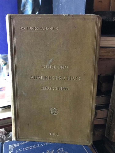 Derecho Administrativo Argentino 1902 Lucio V. López