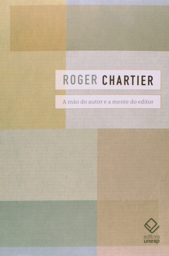 A Mão Do Autor E A Mente Do Editor, De Chartier, Roger. Editora Unesp, Capa Mole, Edição 1ª Edição - 2014 Em Português