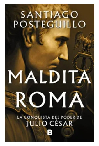 Maldita  Roma - Santiago  Posteguillo.  Tapa  Dura. Nuevo 