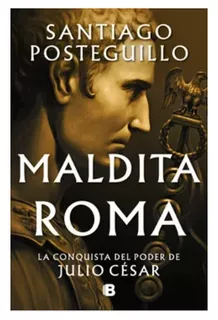 Maldita Roma - Santiago Posteguillo. Tapa Dura. Nuevo