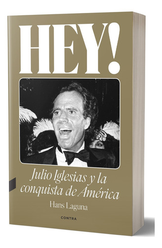 Hey! Julio Iglesias Y La Conquista De America.. - Hans Lagun