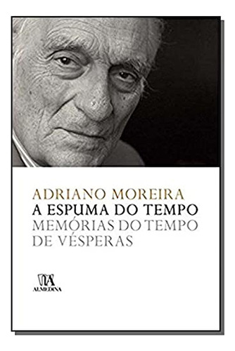 Libro A Espuma Do Tempo Memórias Do Tempo De Vésperas De Adr