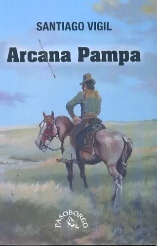 Arcana Pampa, De Vigil Santiago. Editorial Pasoborgo, Tapa Blanda En Español, 2010