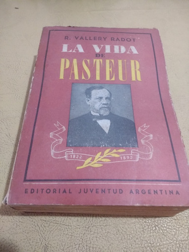 La Vida De Pasteur - R. Vallery Radot - Ed. Juventud -1952