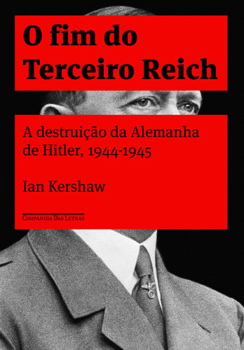 O Fim Do Terceiro Reich: O Fim Do Terceiro Reich, De Kershaw, Ian. Editora Companhia Das Letras, Capa Mole, Edição 1 Em Português