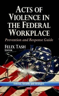 Acts Of Violence In The Federal Workplace - Felix Tash (h...