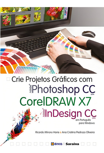 Crie projetos gráficos com photoshop CC, Coreldraw x7 e Indesign CC em português, de Oliveira, Ana Cristina Pedrozo. Editorial Editora Érica - Sob Demanda, capa mole em português, 2014