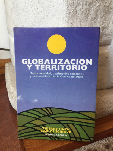 Globalizacion Y Territorio-thierry Linck-carlos Schiavo