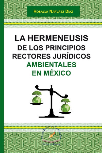 La Hermeneusis De Los Principios Rectores Jurídicos Ambientales En México, De Rosalva Narváez Díaz. Editorial Flores, Tapa Blanda En Español, 2016