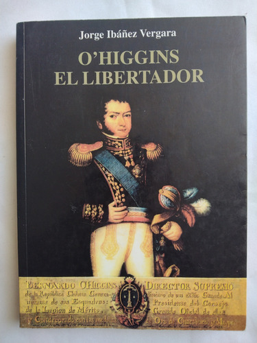 Jorge Ibáñez Vergara // O'higgins El Libertador ***