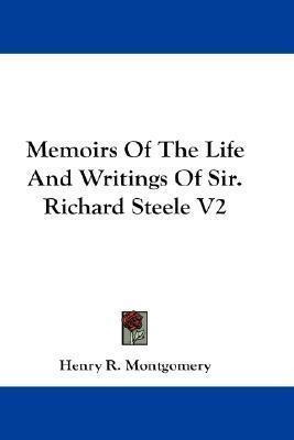 Memoirs Of The Life And Writings Of Sir. Richard Steele V...