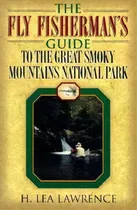 Comprar The Fly Fisherman's Guide To The Great Smoky Mountains National Park, De H.lea Lawrence. Editorial Cumberland House Publishing Us, Tapa Blanda En Inglés