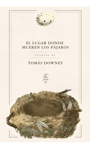 El Lugar Donde Mueren Los Pájaros - Tomás Downey