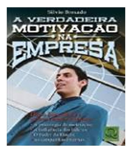 Verdadeira Motivacao Na Empresa, A: Verdadeira Motivacao Na Empresa, A, De Broxado, Silvio. Editora Qualitymark, Capa Mole, Edição 1 Em Português
