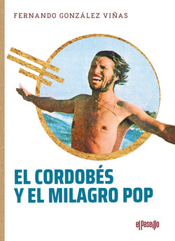 Libro El Cordobés Y El Milagro Pop Una Biografiade González