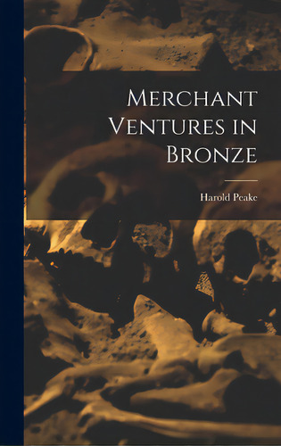 Merchant Ventures In Bronze, De Peake, Harold 1867-1946. Editorial Hassell Street Pr, Tapa Dura En Inglés
