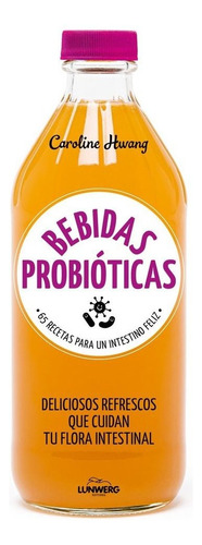 Bebidas Probiãâ³ticas, De Hwang, Caroline. Editorial Lunwerg Editores, Tapa Blanda En Español