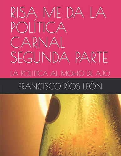 Risa Me Da La Politica Carnal Segunda Parte: La Politica Al