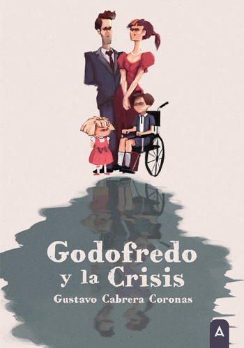 Godofredo Y La Crisis, De Gustavo Cabrera Coronas. Editorial Aliar 2015 Ediciones, S.l., Tapa Blanda En Español