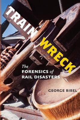 Libro Train Wreck : The Forensics Of Rail Disasters - Geo...