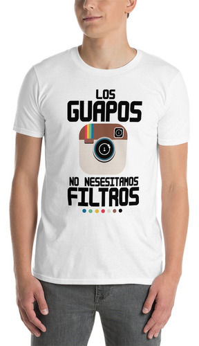 Playera Los Guapos No Necesitamos Filtros. Humor 