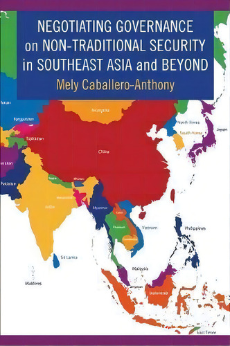 Negotiating Governance On Non-traditional Security In Southeast Asia And Beyond, De Mely Caballero-anthony. Editorial Columbia University Press, Tapa Dura En Inglés